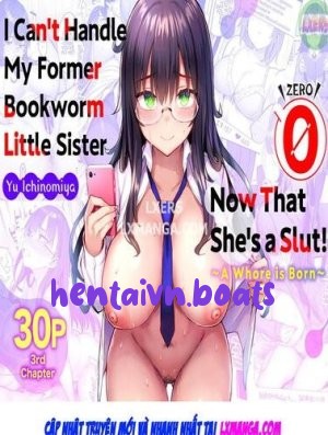 I Can't Handle My Former Bookworm Little Sister Now That She's A Slut! ~A Whore Is Born